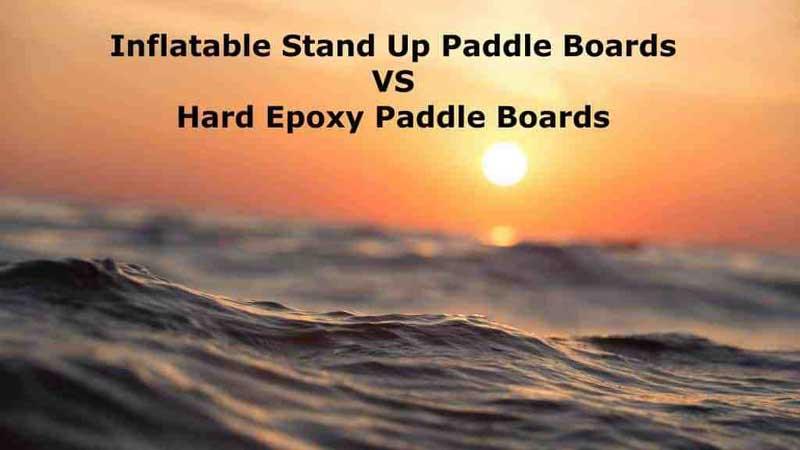 Image of a sunset with the text inflatable stand Up Paddle Boards VS Hard Epoxy Paddle Boards